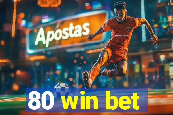 80 win bet